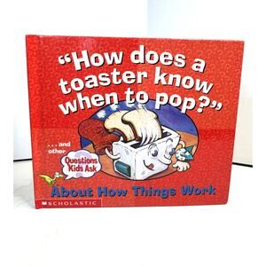 Schoolastic "How Does a Toaster Know When to Pop?" and Other ?s Kids Ask BOOK